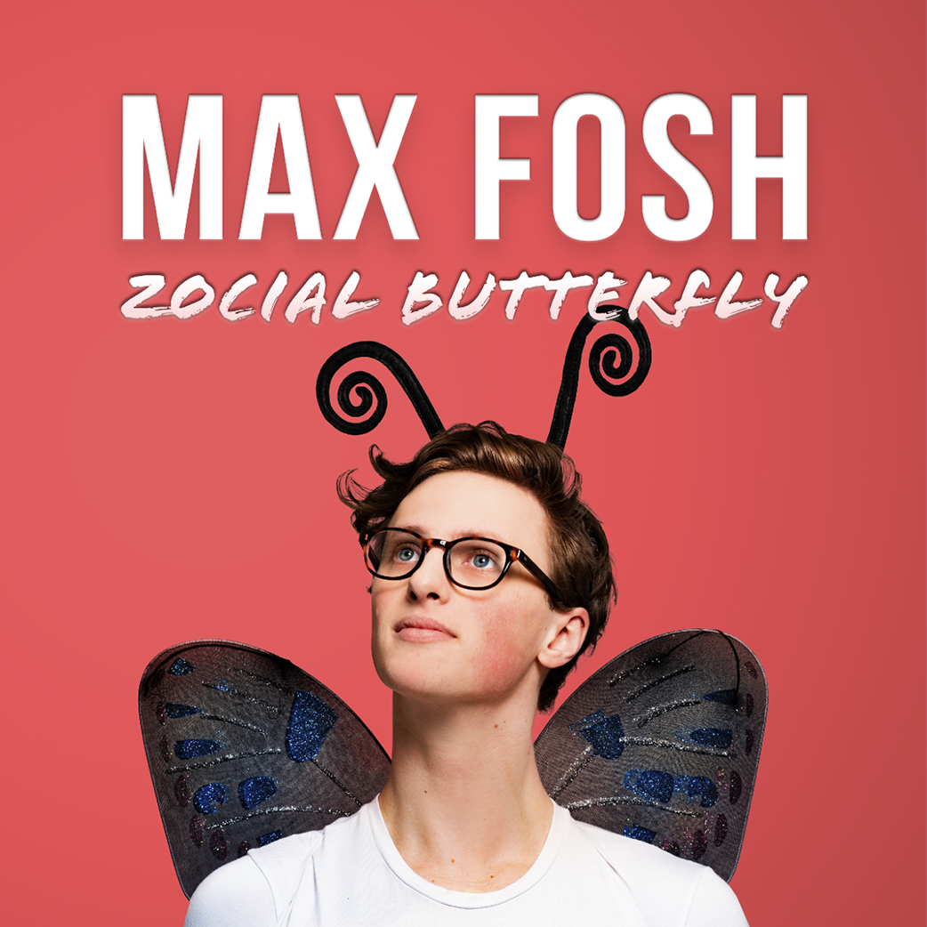 Max Fosh: Zocial Butterfly Live